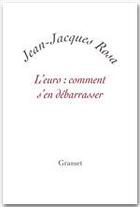 Couverture du livre « L'euro : comment s'en débarrasser » de Jean-Jacques Rosa aux éditions Grasset