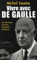 Couverture du livre « Vivre avec de Gaulle » de Michel Tauriac aux éditions Plon