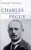 Couverture du livre « Charles Péguy, une humanité française » de Arnaud Teyssier aux éditions Perrin