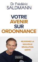 Couverture du livre « Votre avenir sur ordonnance : Rejoignez la nouvelle révolution santé » de Frederic Saldmann aux éditions Pocket