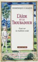 Couverture du livre « L'aède et le troubadour ; essai sur la tradition orale » de Dominique Casajus aux éditions Cnrs Editions