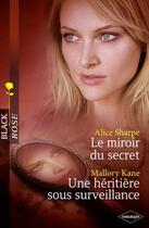 Couverture du livre « Le miroir du secret ; une héritière sous surveillance » de Alice Sharpe et Mallory Kane aux éditions Harlequin