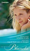 Couverture du livre « Le bonheur de Julia ; coup de foudre pour un chirurgien » de Lenora Worth et Margaret Barker aux éditions Harlequin