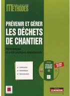 Couverture du livre « Prévenir et gérer les déchets de chantier ; méthodologie et outils pratiques opérationnels » de Ademe aux éditions Le Moniteur