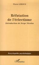 Couverture du livre « Réfutation de l'éclectisme » de Pierre Le Roux aux éditions Editions L'harmattan