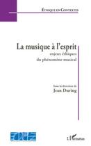 Couverture du livre « La musique à l'esprit ; enjeux éthiques du phénomène musical » de Jean During aux éditions Editions L'harmattan