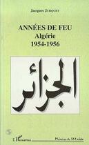Couverture du livre « Années du feu : Algérie 1954-1956 » de Jacques Jurquet aux éditions Editions L'harmattan