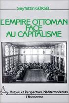 Couverture du livre « L'empire Ottoman face au capitalisme » de Seyfettin Gursel aux éditions Editions L'harmattan