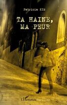 Couverture du livre « Ta haine, ma peur » de Patricia Kim aux éditions Editions L'harmattan