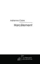 Couverture du livre « Harcèlement » de Claire-A aux éditions Editions Le Manuscrit