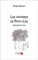 Couverture du livre « Les histoires de Petit-Lou ; chocolat est mort » de Virginie Scordialo aux éditions Editions Du Net