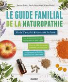 Couverture du livre « Le guide familial de la naturopathie » de Rachel Frely et Alain Tardif et Cecile Saint-Beat aux éditions Mango