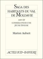 Couverture du livre « Saga des habitants du val de Moldavie ; conseils pour une jeune épouse » de Marion Aubert aux éditions Editions Actes Sud