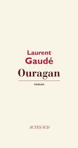 Couverture du livre « Ouragan » de Laurent Gaudé aux éditions Editions Actes Sud