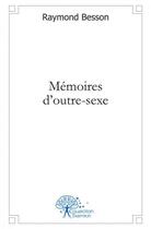 Couverture du livre « Memoires d'outre sexe » de Besson Raymond aux éditions Edilivre