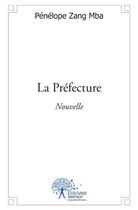 Couverture du livre « La préfecture » de Penelope Zang Mba aux éditions Edilivre