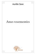 Couverture du livre « Âmes tourmentées » de Aurelie Save aux éditions Edilivre