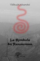 Couverture du livre « Le symbole du renouveau » de Thibault Minervini aux éditions Edilivre