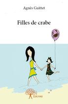 Couverture du livre « Filles de crabe » de Agnes Guittet aux éditions Edilivre