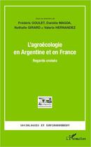 Couverture du livre « L'agroécologie en Argentine et en France ; regards croisés » de Frederic Goulet aux éditions L'harmattan