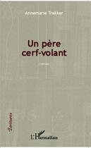 Couverture du livre « Un père cerf-volant » de Annemarie Trekker aux éditions Editions L'harmattan