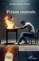 Couverture du livre « Prison centrale » de Aymeri Suarez-Pazos aux éditions L'harmattan