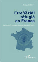 Couverture du livre « Etre yezidi refugie en france - identite culturelle et strategies identitaires d'une minorite invisi » de Guenet Philippe aux éditions Editions L'harmattan