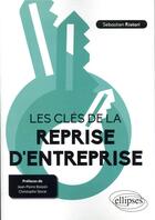 Couverture du livre « Les clés de la reprise d'entreprise » de Sebastien Ristori aux éditions Ellipses