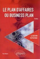 Couverture du livre « Le plan d'affaires ou business plan » de Pierre Maurin aux éditions Ellipses