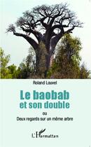 Couverture du livre « Baobab et son double ou deux regards sur un même arbre » de Roland Louvel aux éditions L'harmattan