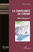 Couverture du livre « La complainte de l'iroko ; nika l'africaine V » de Aurore Costa aux éditions L'harmattan