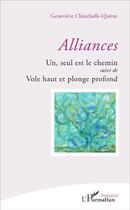 Couverture du livre « Alliances : Un, seul est le chemin - Suivi de Vole haut et plonge profond » de Genevieve Chincholle-Querat aux éditions L'harmattan