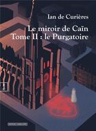 Couverture du livre « Le miroir de Caïn Tome 2 » de Ian De Curieres aux éditions Complicites