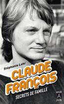 Couverture du livre « Claude François ; secrets de famille » de Stephanie Lohr aux éditions Archipel