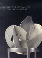 Couverture du livre « Jacques le chevallier, 1896-1987 ; la lumière moderne » de Archieiri J-F. aux éditions Gourcuff Gradenigo