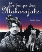 Couverture du livre « Le temps des Maharajahs » de Frederic Bottin aux éditions Timee