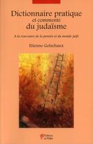 Couverture du livre « Dictionnaire pratique et commenté du judaïsme » de Etienne Gotschaux aux éditions Du Palio