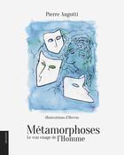 Couverture du livre « Métamorphoses ; le vrai visage de l'homme » de Pierre Angotti et Hervio aux éditions Le Livre D'art