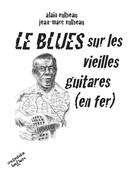 Couverture du livre « Le blues sur les vieilles guitares (en fer) » de Alain Vulbeau et Jean-Marc Vulbeau aux éditions L'une Et L'autre
