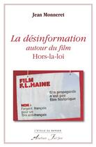 Couverture du livre « La désinformation autour du film hors-la-loi » de Jean Monneret aux éditions Atelier Fol'fer