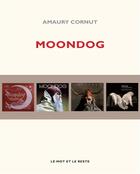 Couverture du livre « Moondog » de Amaury Cornut aux éditions Le Mot Et Le Reste