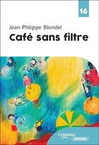 Couverture du livre « Café sans filtre » de Jean-Philippe Blondel aux éditions Feryane