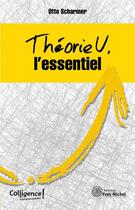 Couverture du livre « Théorie U, l'essentiel » de Otto Scharmer aux éditions Yves Michel