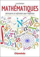 Couverture du livre « Mathématiques nécessaires et suffisantes pour l'ingénieur » de Louis Gacognes aux éditions Cepadues