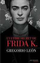 Couverture du livre « L'ultime secret de Frida K. » de Gregorio Leon aux éditions Les Escales