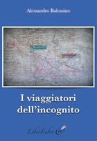 Couverture du livre « I viaggiatori dell'incognito » de Alessandro Balossino aux éditions Liber Faber