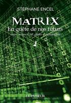 Couverture du livre « Matrix : en quête de nos futurs » de Stephane Encel aux éditions Le Passeur