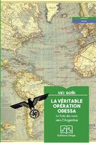 Couverture du livre « La véritable opération Odessa : la fuite des nazis vers l'Argentine » de Uki Goni aux éditions Delga