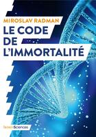 Couverture du livre « Le code de l'immortalité ; la découverte qui pourrait prolonger nos vies » de Miroslav Radman aux éditions Humensciences