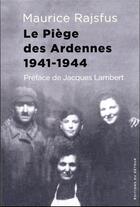 Couverture du livre « Le piège des Ardennes : 1941-1944 » de Maurice Rajsfus aux éditions Editions Du Detour